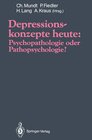 Buchcover Depressionskonzepte heute: Psychopathologie oder Pathopsychologie?