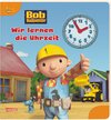Buchcover Bob, der Baumeister Wir lernen die Uhrzeit