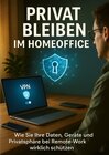 Buchcover Privat Bleiben im Homeoffice Wie Sie Ihre Daten, Geräte und Privatsphäre bei Remote-Work wirklich schützen