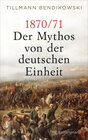 Buchcover 1870/71: Der Mythos von der deutschen Einheit