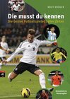 Buchcover Die musst du kennen - Die besten Fußballspiele(r) aller Zeiten