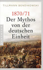 Buchcover 1870/71: Der Mythos von der deutschen Einheit