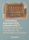 Buchcover Arbeitsbuch Kunstunterricht - Sekundarstufe II / Skulptur und Plastik vom Rokoko bis zur Klassischen Moderne