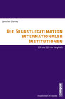 Buchcover Die Selbstlegitimation internationaler Institutionen