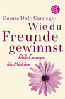 Buchcover Wie du Freunde gewinnst. Dale Carnegie für Mädchen