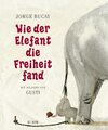 Buchcover Wie der Elefant die Freiheit fand