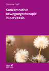 Konzentrative Bewegungstherapie in der Praxis (Leben Lernen, Bd. 208) width=