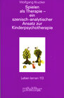 Buchcover Spielen als Therapie - ein szenisch-analytischer Ansatz zur Kinderpsychotherapie (Leben Lernen, Bd. 113)