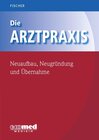 Buchcover Die Arztpraxis - Neuaufbau, Neugründung und Übernahme