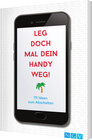 Buchcover Leg doch mal dein Handy weg!