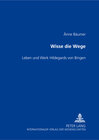 Buchcover Wisse die Wege- Leben und Werk Hildegards von Bingen