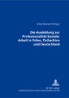 Buchcover Die Ausbildung zur Professionalität Sozialer Arbeit in Polen, Tschechien und Deutschland