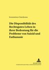 Buchcover Die Disponibilität des Rechtsgutes Leben in ihrer Bedeutung für die Probleme von Suizid und Euthanasie