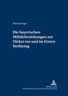 Buchcover Die bayerischen Militärbeziehungen zur Türkei vor und im Ersten Weltkrieg