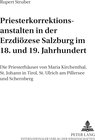 Buchcover Priesterkorrektionsanstalten in der Erzdiözese Salzburg im 18. und 19. Jahrhundert