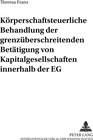 Buchcover Körperschaftsteuerliche Behandlung der grenzüberschreitenden Betätigung von Kapitalgesellschaften innerhalb der EG