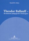 Buchcover Theodor Ballauff – «Revolutionär pädagogischer Denkungsart»