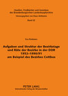 Buchcover Aufgaben und Struktur der Bezirkstage und Räte der Bezirke in der DDR 1952-1990/91 am Beispiel des Bezirkes Cottbus