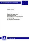 Buchcover Case Management zur Optimierung der sektorenübergreifenden Versorgung im Gesundheitswesen