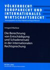 Buchcover Die Berechnung von Entschädigung und Schadenersatz in der internationalen Rechtsprechung