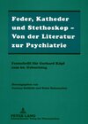 Buchcover Feder, Katheder und Stethoskop – Von der Literatur zur Psychiatrie