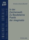 Buchcover In der Zeichenwelt. Zu Baudelaires Poetik der «imaginatio»