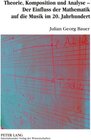 Buchcover Theorie, Komposition und Analyse – Der Einfluss der Mathematik auf die Musik im 20. Jahrhundert