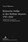 Buchcover Klassische Antike in den Berliner Museen 1797-1930