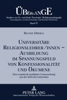Buchcover Universitäre Religionslehrer/innen –- Ausbildung im Spannungsfeld von Konfessionalität und Ökumene