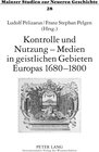 Buchcover Kontrolle und Nutzung – Medien in geistlichen Gebieten Europas 1680–1800