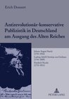 Buchcover Antirevolutionär-konservative Publizistik in Deutschland am Ausgang des Alten Reiches