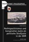 Buchcover Rechtspositivismus und konspirative Justiz als politische Strafjustiz in der DDR