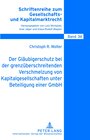 Buchcover Der Gläubigerschutz bei der grenzüberschreitenden Verschmelzung von Kapitalgesellschaften unter Beteiligung einer GmbH