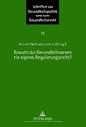 Buchcover Braucht das Gesundheitswesen ein eigenes Regulierungsrecht?