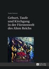 Buchcover Geburt, Taufe und Kirchgang in der Fürstenwelt des Alten Reichs