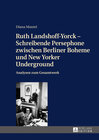 Buchcover Ruth Landshoff-Yorck – Schreibende Persephone zwischen Berliner Boheme und New Yorker Underground