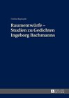 Buchcover Raumentwürfe – Studien zu Gedichten Ingeborg Bachmanns