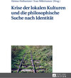 Buchcover Krise der lokalen Kulturen und die philosophische Suche nach Identität