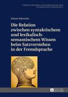 Buchcover Die Relation zwischen syntaktischem und lexikalisch-semantischem Wissen beim Satzverstehen in der Fremdsprache