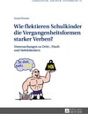 Buchcover Wie flektieren Schulkinder die Vergangenheitsformen starker Verben?