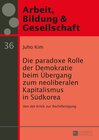 Buchcover Die paradoxe Rolle der Demokratie beim Übergang zum neoliberalen Kapitalismus in Südkorea