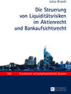 Buchcover Die Steuerung von Liquiditätsrisiken im Aktienrecht und Bankaufsichtsrecht