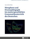 Buchcover Metaphern und Dramapädagogik im muttersprachlichen Grammatikunterricht des Deutschen