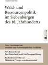Buchcover Wald- und Ressourcenpolitik im Siebenbürgen des 18. Jahrhunderts