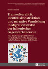 Buchcover Transkulturalität, Identitätskonstruktion und narrative Vermittlung in Migrationstexten der italienischen Gegenwartslite