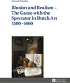 Buchcover Illusion and Realism – The Game with the Spectator in Dutch Art 1580–1660