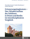 Buchcover Erinnerungsimplantate – Der (Wieder-)Aufbau der Schlösser in Posen und Berlin im interdisziplinären Vergleich