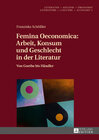 Buchcover Femina Oeconomica: Arbeit, Konsum und Geschlecht in der Literatur