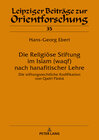 Buchcover Die Religiöse Stiftung im Islam (waqf) nach hanafitischer Lehre