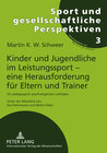 Buchcover Kinder und Jugendliche im Leistungssport – eine Herausforderung für Eltern und Trainer